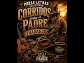 Este corrido va para todos los padres trabajadores 