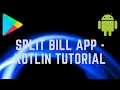 Split Bill App tutorial - Kotlin