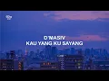 Download Lagu LIRIK D'MASIV KAU YANG KU SAYANG