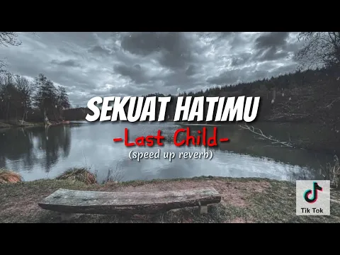 Download MP3 LAST CHILD - SEKUAT HATIMU (SPEED UP+REVERB)