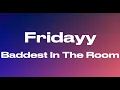 Fridayy- Baddest in the Room (audio)
