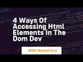 4 ways of accessing html elements in the dom dev