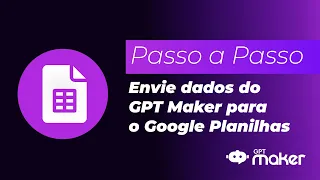 Passo a Passo: Envie dados do GPT Maker para o Google Planilhas