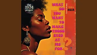 What Do You Want To Make Those Eyes At Me For Feat Xira Noir 