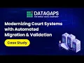 Modernizing Court Systems with Automated Data Migration Validation Datagaps Case Study