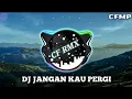 Lagu DJ Jangan Kau Pergi ( Elvy Sukaesih ) Slow Remixduth by CF RMX