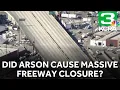 I-10 Closure Major California freeway closure likely caused by arson