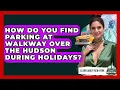 How Do You Find Parking At Walkway Over The Hudson During Holidays - Learn About New York