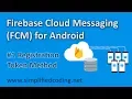 Firebase Cloud Messaging Tutorial for Android - Registration Token Method