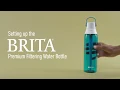 Getting Started Brita s Premium Filtering Bottle
