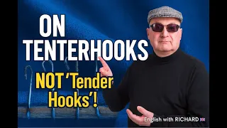 on tenterhooks meaning origin u0026 examples don t say tender hooks english with richard 