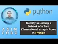 NumPy selecting a Subset of a Two Dimensional array s Rows In Python