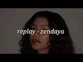 replay - zendaya (slowed + reverb)
