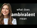 Ambivalent AMBIVALENT definition