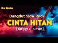 Lagu CINTA HITAM - Cover Slow Rock Dangdut [ Meggy Z - by Suara Nada Sederhana]