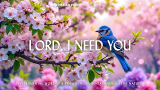 Lord, I Need You : Peaceful Spring Worship Piano 🌿 Inspiring Bible Verses for Prayer & Worship