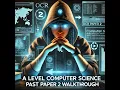 A level Computer Science Paper 2 2022 OCR Walkthrough part 1
