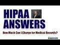 HIPAA Answers How Much Can We Charge for Medical Records