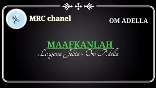 Download Maafkanlah karaoke - Lusyana Jelita - OM ADELLA ( @MRC chanel ) MP3