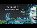 Onshape for Absolute Beginners 2025 Parametric CAD Basics in 10 Minutes