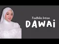 Download Lagu FADHILA INTAN - DAWAI / Lirik Dawai yang telah lama ku pekik