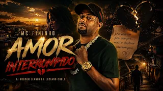 Amor Interrompido - MC Fininho (Prod. Robson Leandro e Luciano Colt)