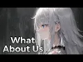 Nightcore - What About us