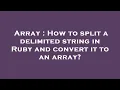 Array How to split a delimited string in Ruby and convert it to an array