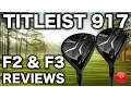 NEW TITLEIST 917 F2 \u0026 F3 FAIRWAYS REVIEW
