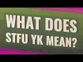 What does Stfu YK mean