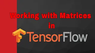 Working with Matrices in TensorFlow