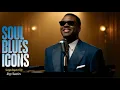 Lagu Soul Blues Icons | Songs inspired by Ray Charles, Etta James and Otis Redding | Smooth \u0026 Timeless