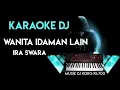 Download Lagu DJ WANITA IDAMAN LAIN || IRA SWARA || KARAOKE FULL LIRICK