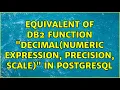 Equivalent of DB2 function decimal numeric expression precision scale in PostgreSQL
