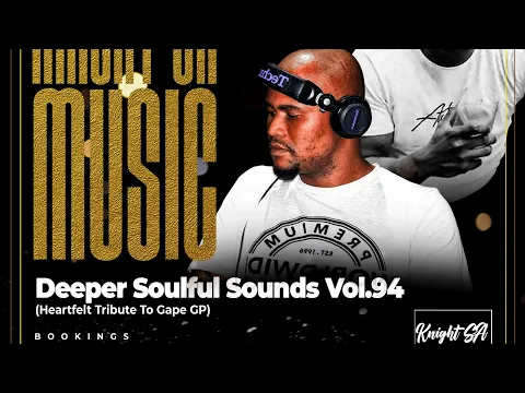 Download MP3 KnightSA89 - Deeper Soulful Sounds Vol.94 (Heartfelt Tribute To Gape GP)