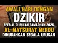 Download Lagu Dzikir Pagi PEMBUKA PINTU REZEKI Di Bulan Ramadhan | ZIKIR PENGAMPUN DOSA | DOA PEMBUKA REZEKI