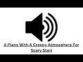 A Piano With A Creepy Atmosphere For Scary Storie No Copyright HD Sound Effects 2023 /Sound Hub