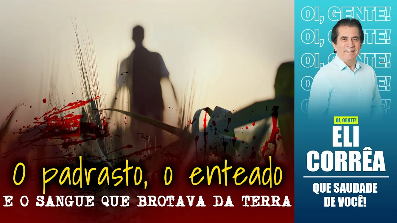 O padrasto, o enteado e o sangue que brotava da terra | Eli Corrêa Oficial |