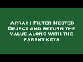 Array Filter Nested Object and return the value along with the parent keys