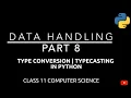Type Conversion in Python Typecasting Data Handling Class 11 Computer Science
