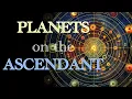 Planets Conjunct the Ascendant