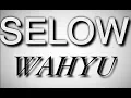 Download Lagu WAHYU - SELOW (lirik)