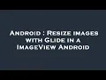 Android Resize images with Glide in a ImageView Android