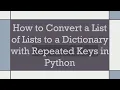 How to Convert a List of Lists to a Dictionary with Repeated Keys in Python