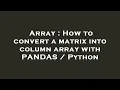 Array How to convert a matrix into column array with PANDAS Python