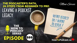 leaving a podcast legacy the podcaster s path 24 steps from beginner to pro
