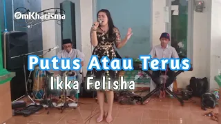 Download PUTUS ATAU TERUS - IKKA FELISHA - OM KHARISMA MP3