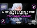 Download Lagu DJ REPLAY X I'M A LADY X SWEET LOVE X AVANGARD STYLE KONDANG MENGKANE VIRAL TIKTOK !!!