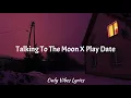 Lagu Talking To The Moon X PlayDate [Tiktok Mashup]