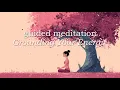 A Ten Minute Guided Meditation for Grounding Your Energy